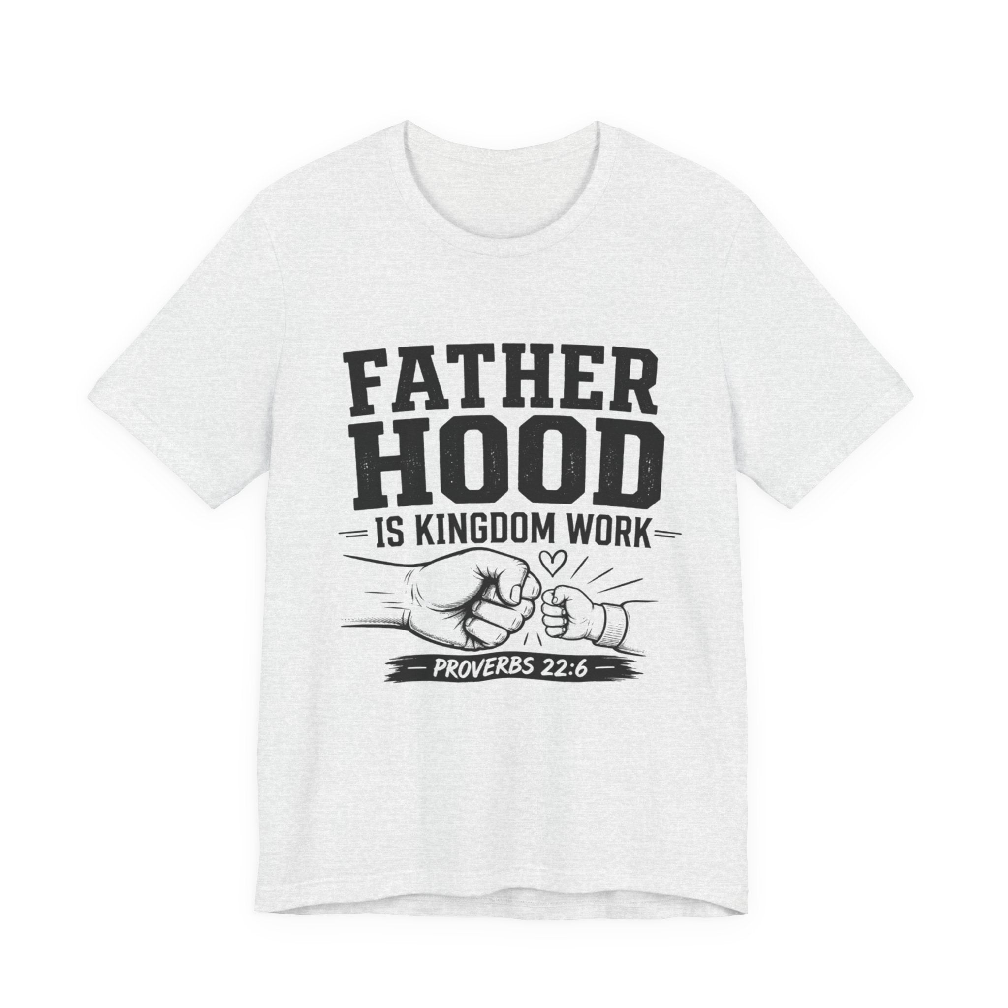 Fatherhood Is Kingdom Work T-Shirt — Proverbs 22:6 Christian Dad Tee