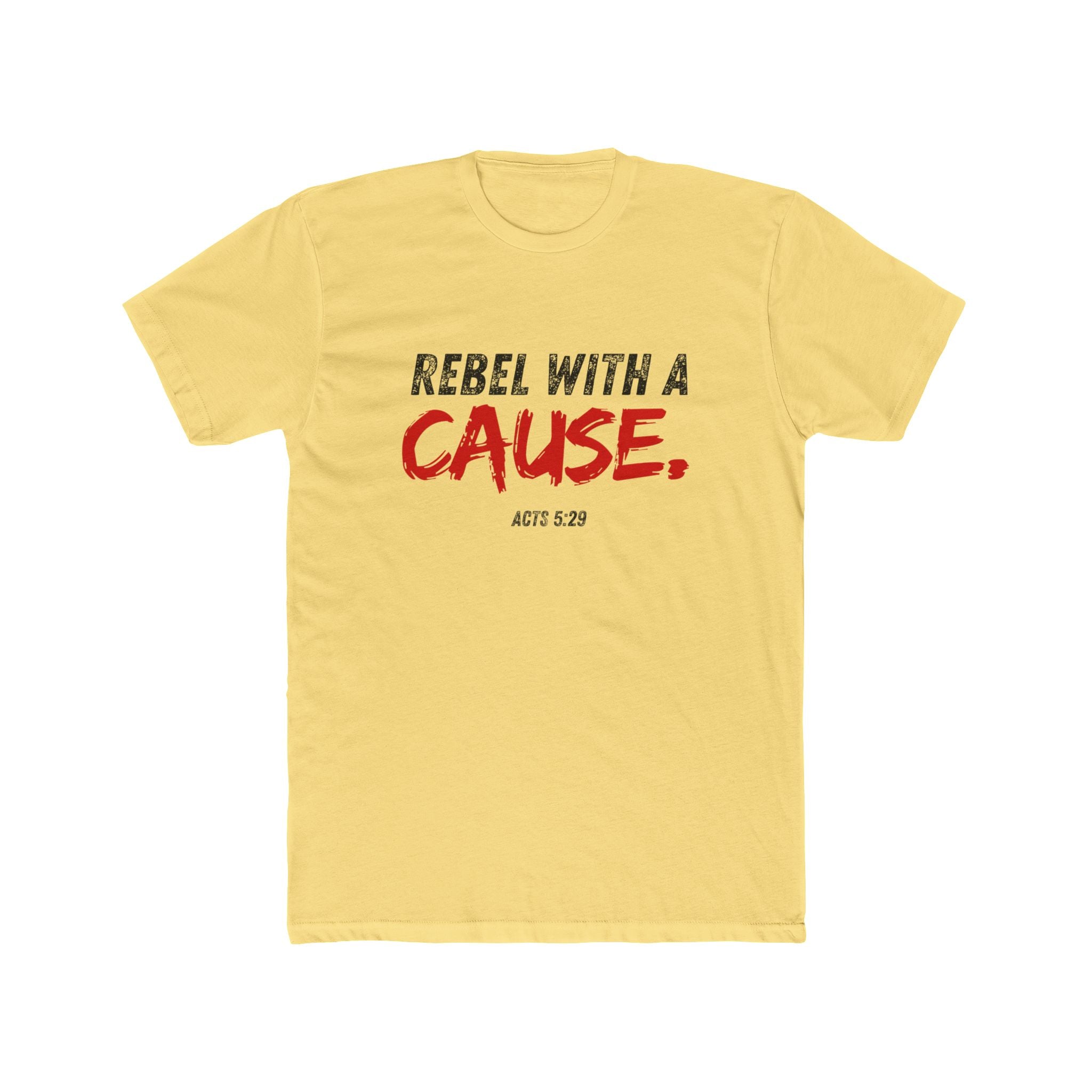 Rebel With A Cause Tee — Christian Faith Shirt (Acts 5:29)