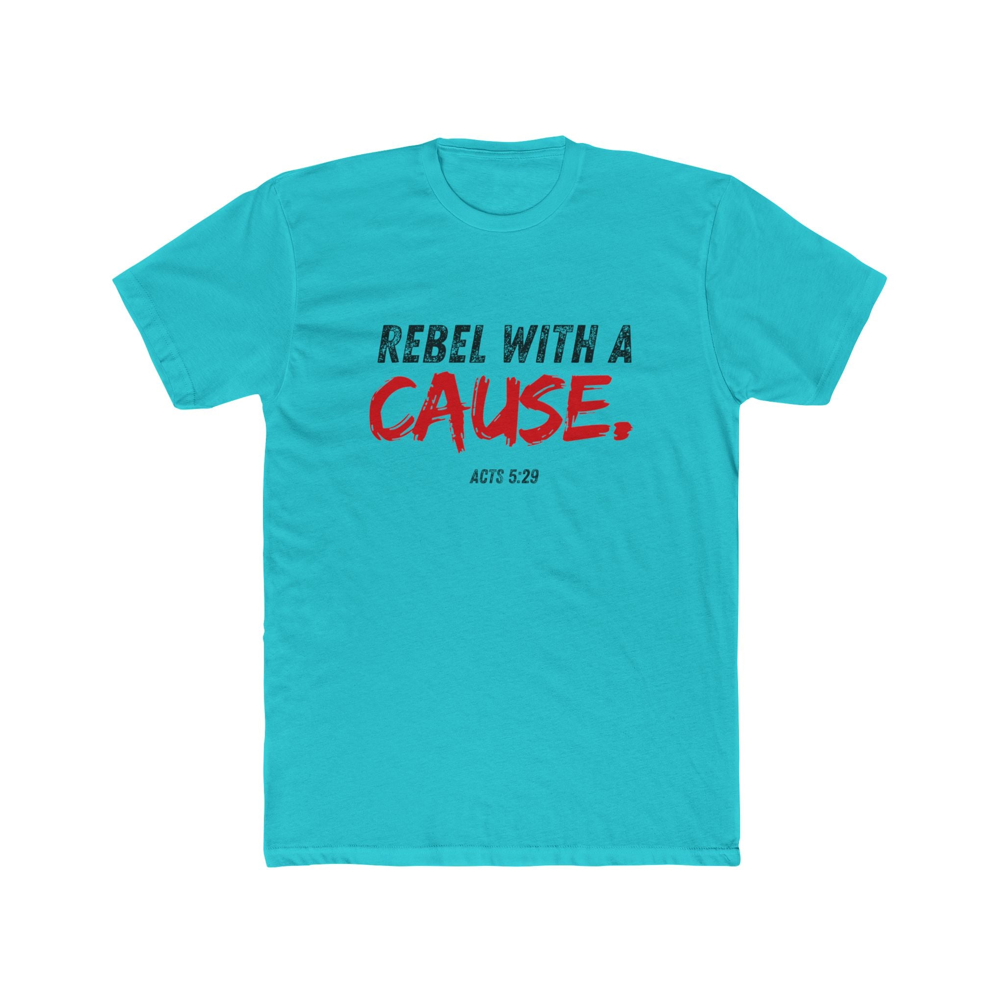 Rebel With A Cause Tee — Christian Faith Shirt (Acts 5:29)