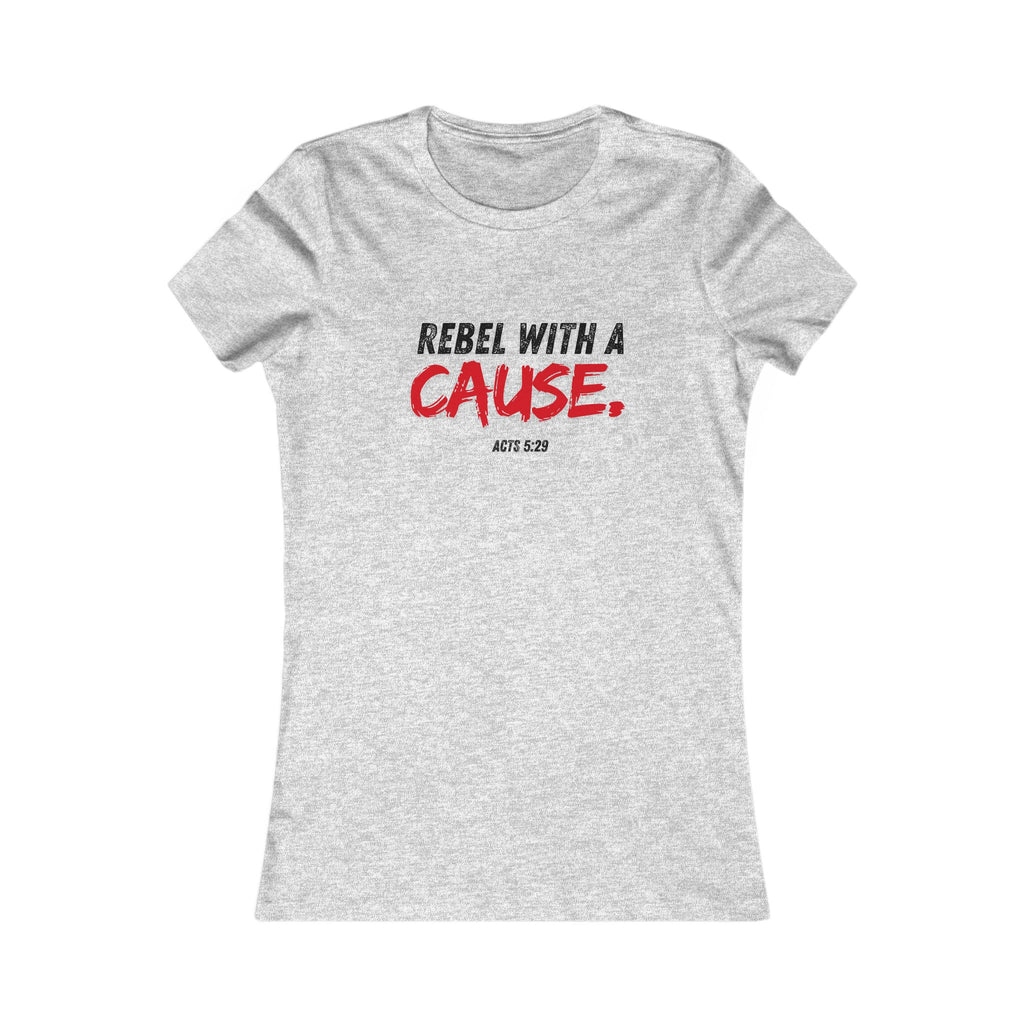 Rebel With a Cause Women's Tee - Christian Faith Graphic Shirt