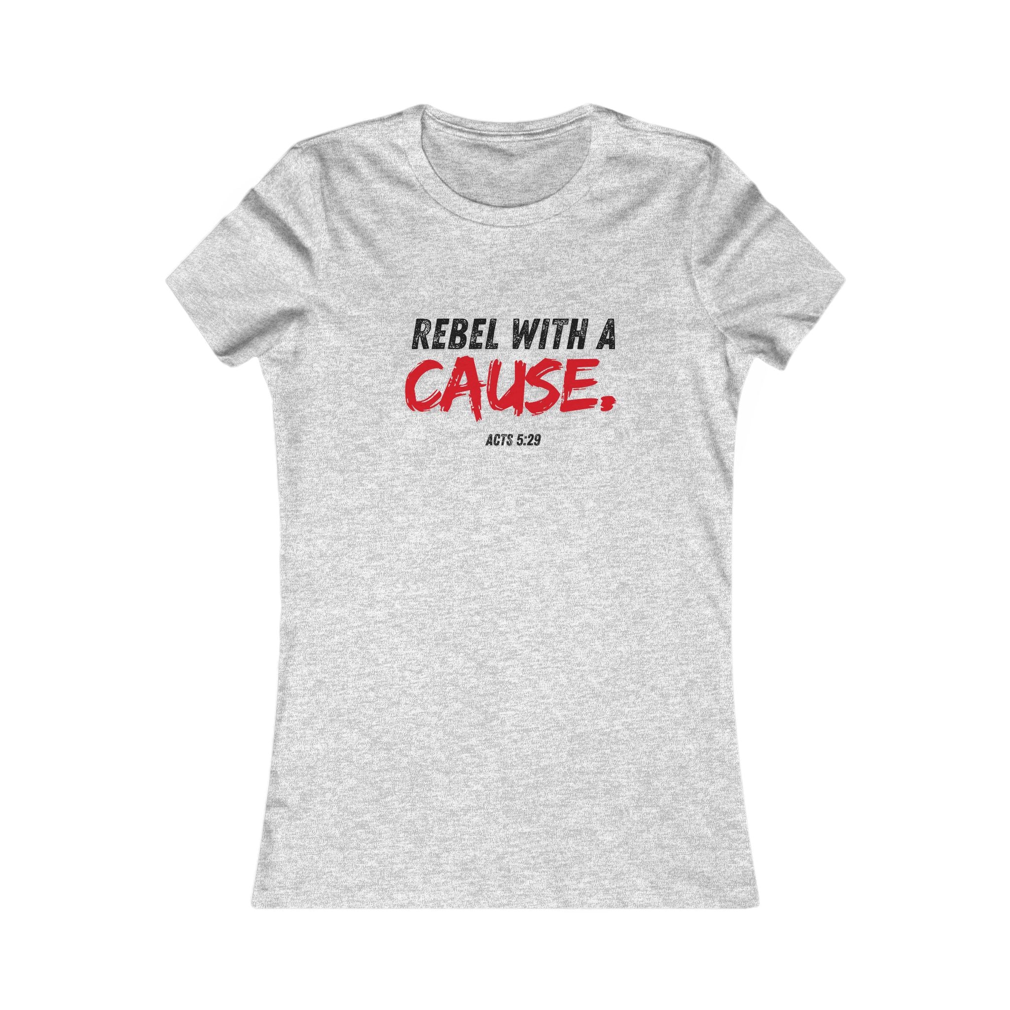 Rebel With a Cause Women's Tee - Christian Faith Graphic Shirt