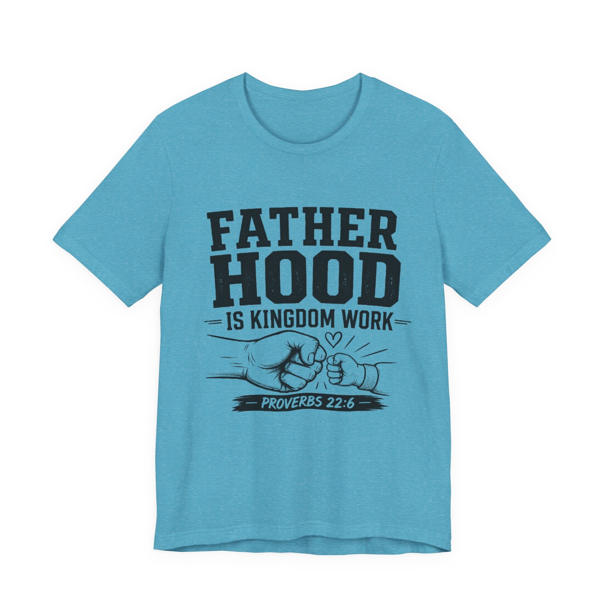 Fatherhood Is Kingdom Work T-Shirt — Proverbs 22:6 Christian Dad Tee