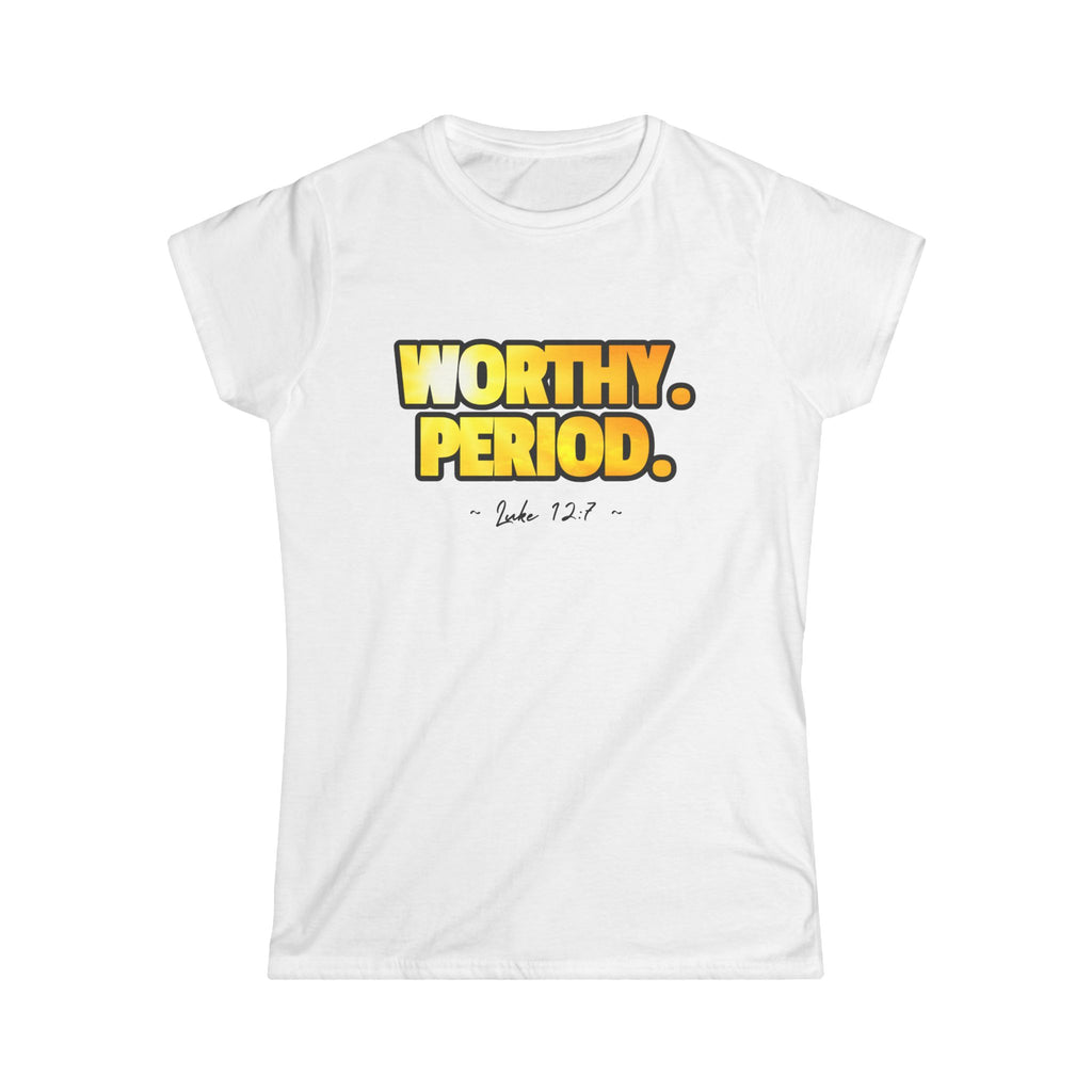 Worthy. Period. Tee — Empowering Women's Affirmation Shirt