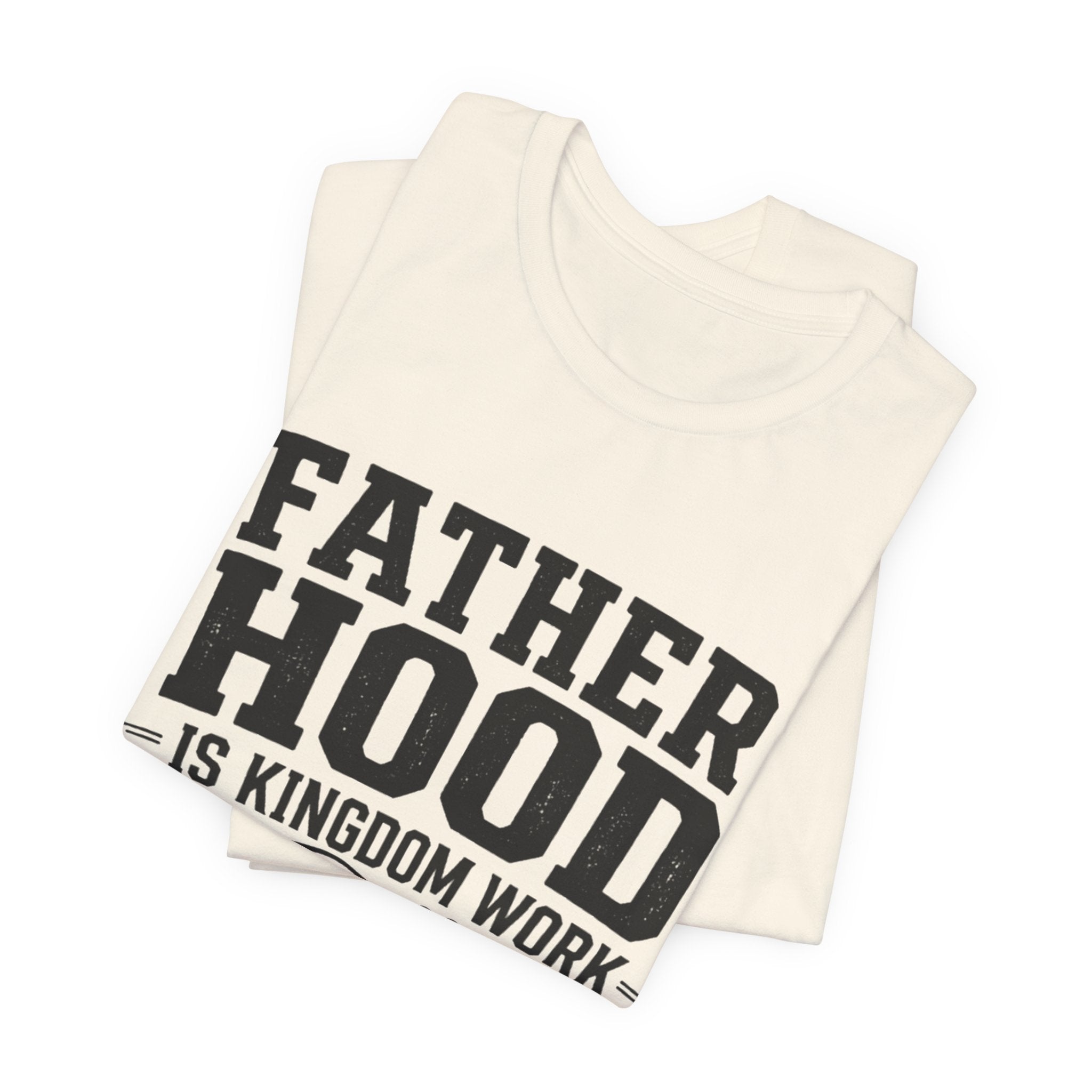 Fatherhood Is Kingdom Work T-Shirt — Proverbs 22:6 Christian Dad Tee