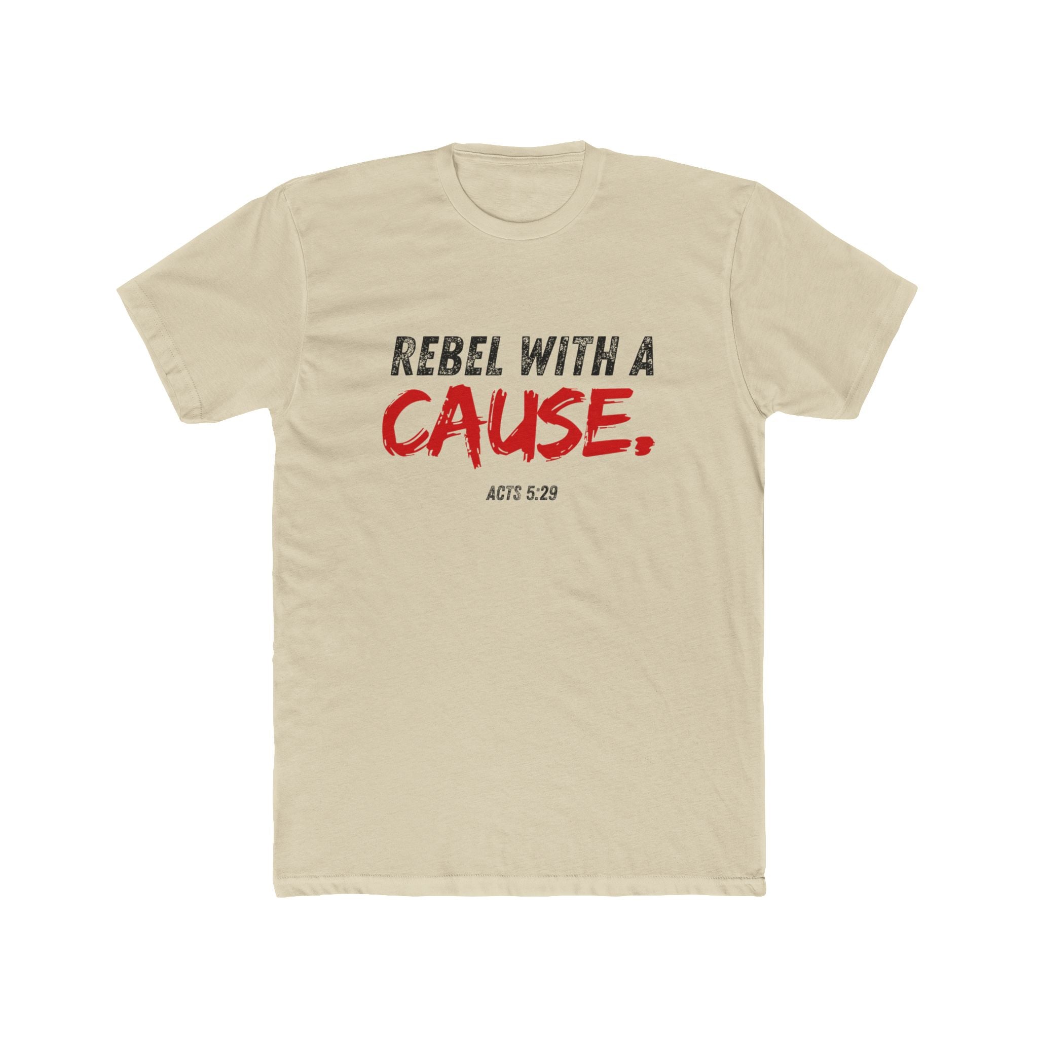 Rebel With A Cause Tee — Christian Faith Shirt (Acts 5:29)