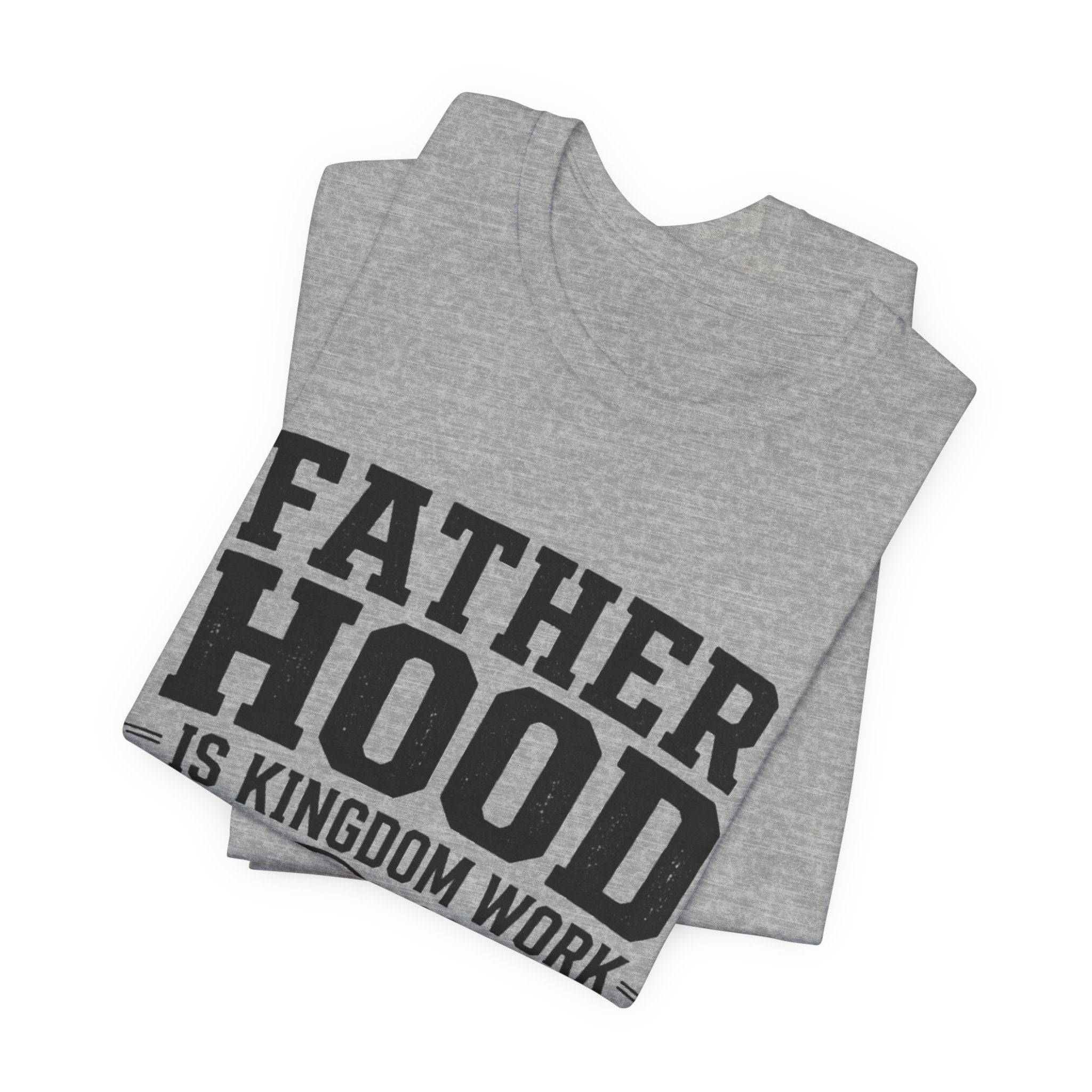 Fatherhood Is Kingdom Work T-Shirt — Proverbs 22:6 Christian Dad Tee
