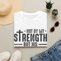 T‑Shirt — "Not By My Strength But His" Christian Cross Faith Tee