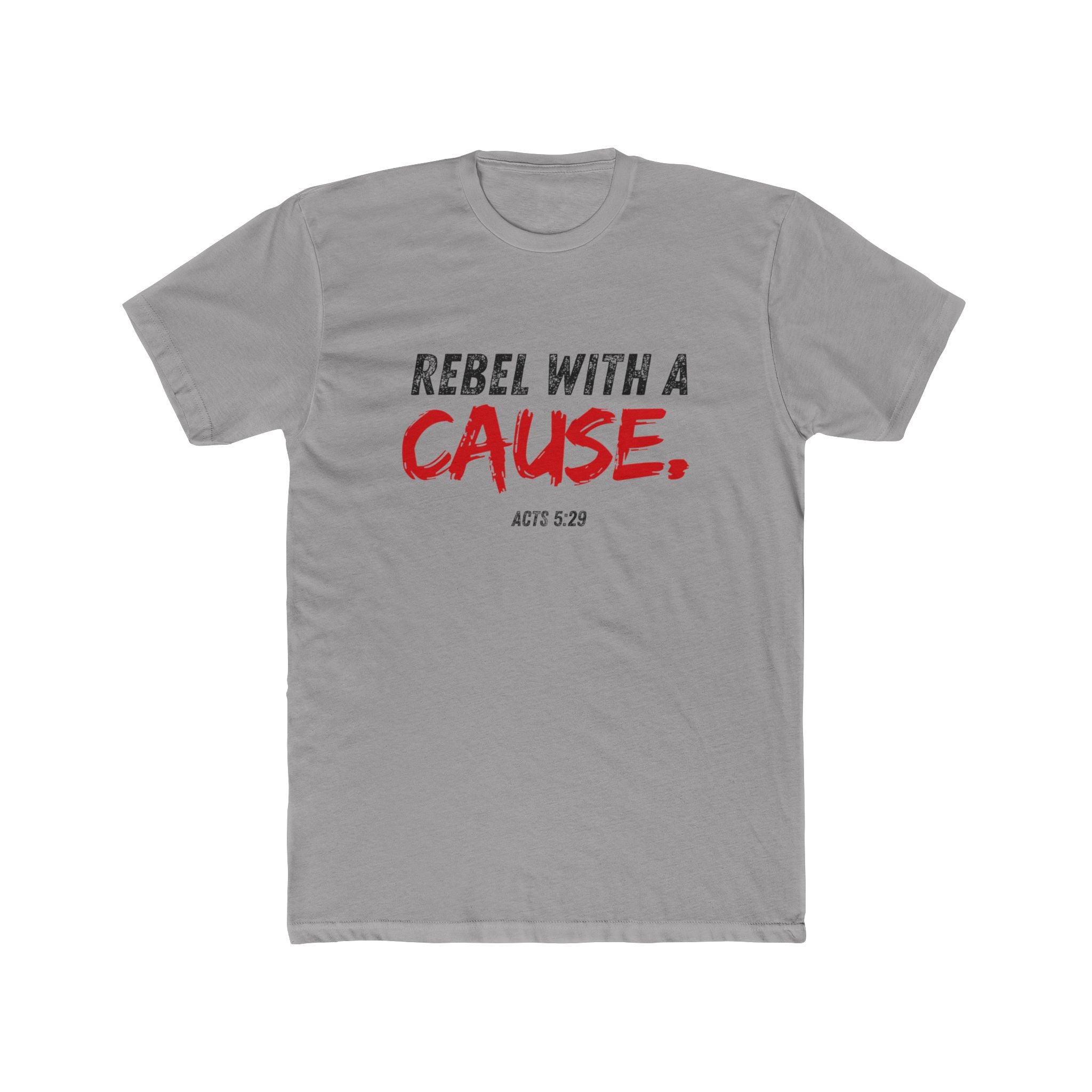 Rebel With A Cause Tee — Christian Faith Shirt (Acts 5:29)