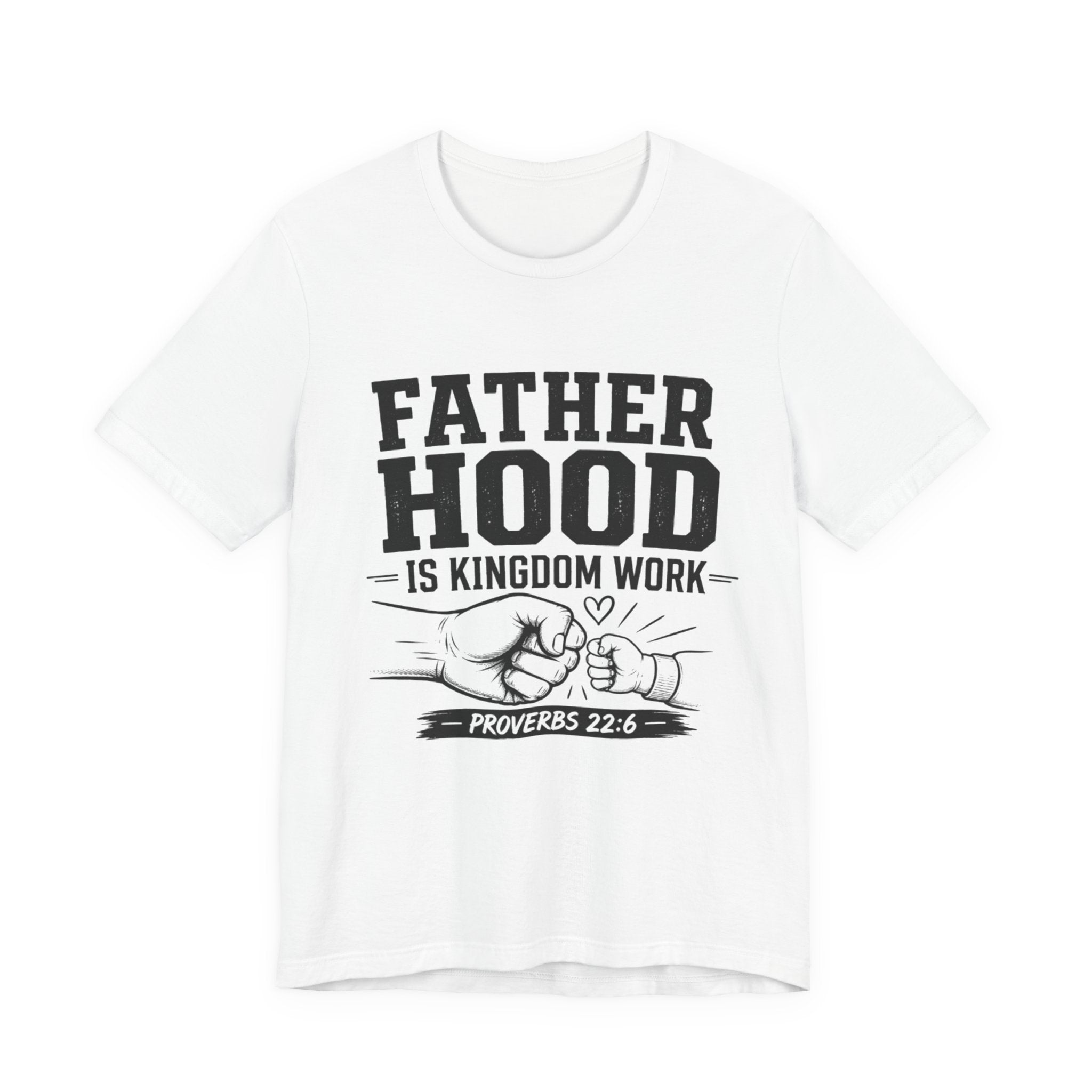 Fatherhood Is Kingdom Work T-Shirt — Proverbs 22:6 Christian Dad Tee