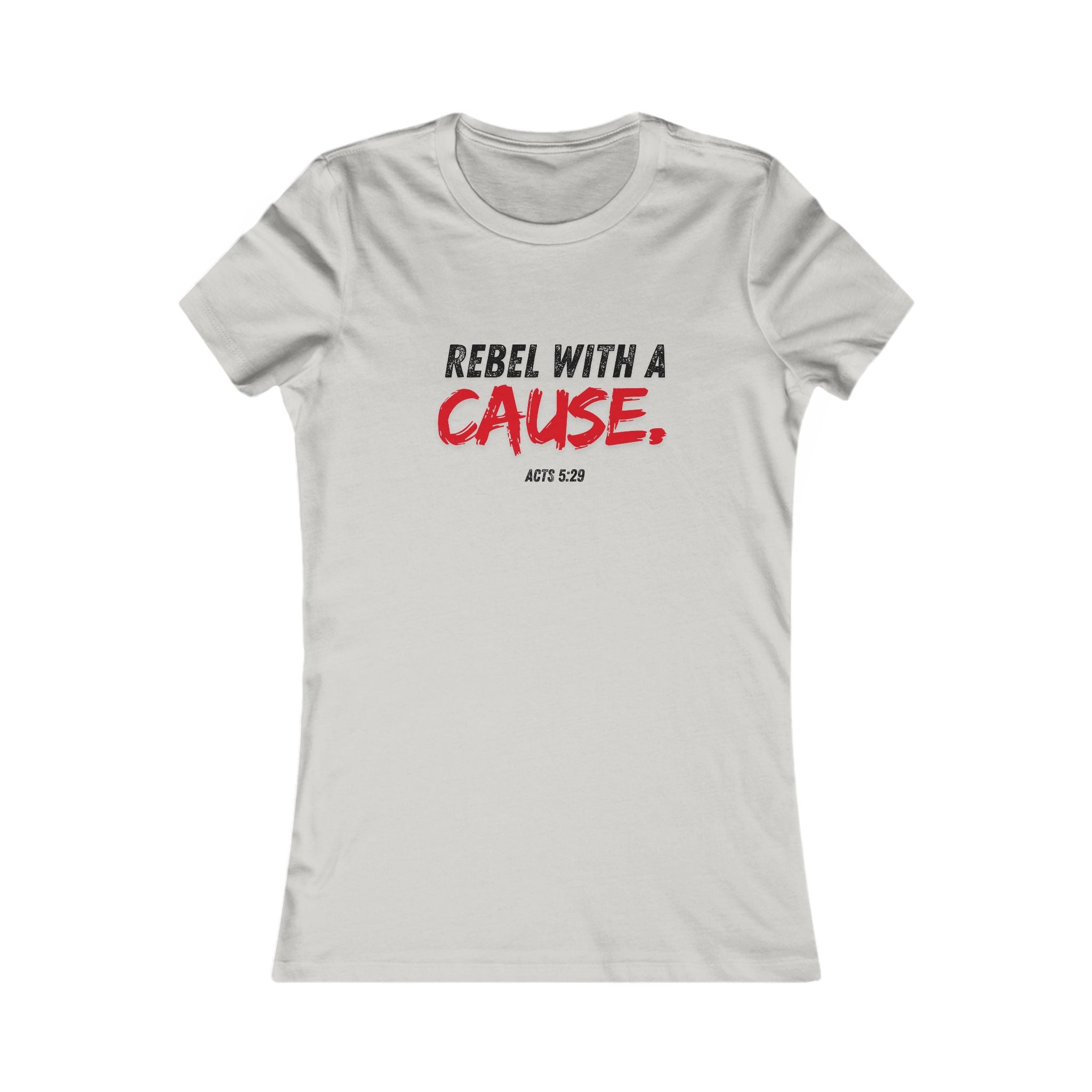 Rebel With a Cause Women's Tee - Christian Faith Graphic Shirt