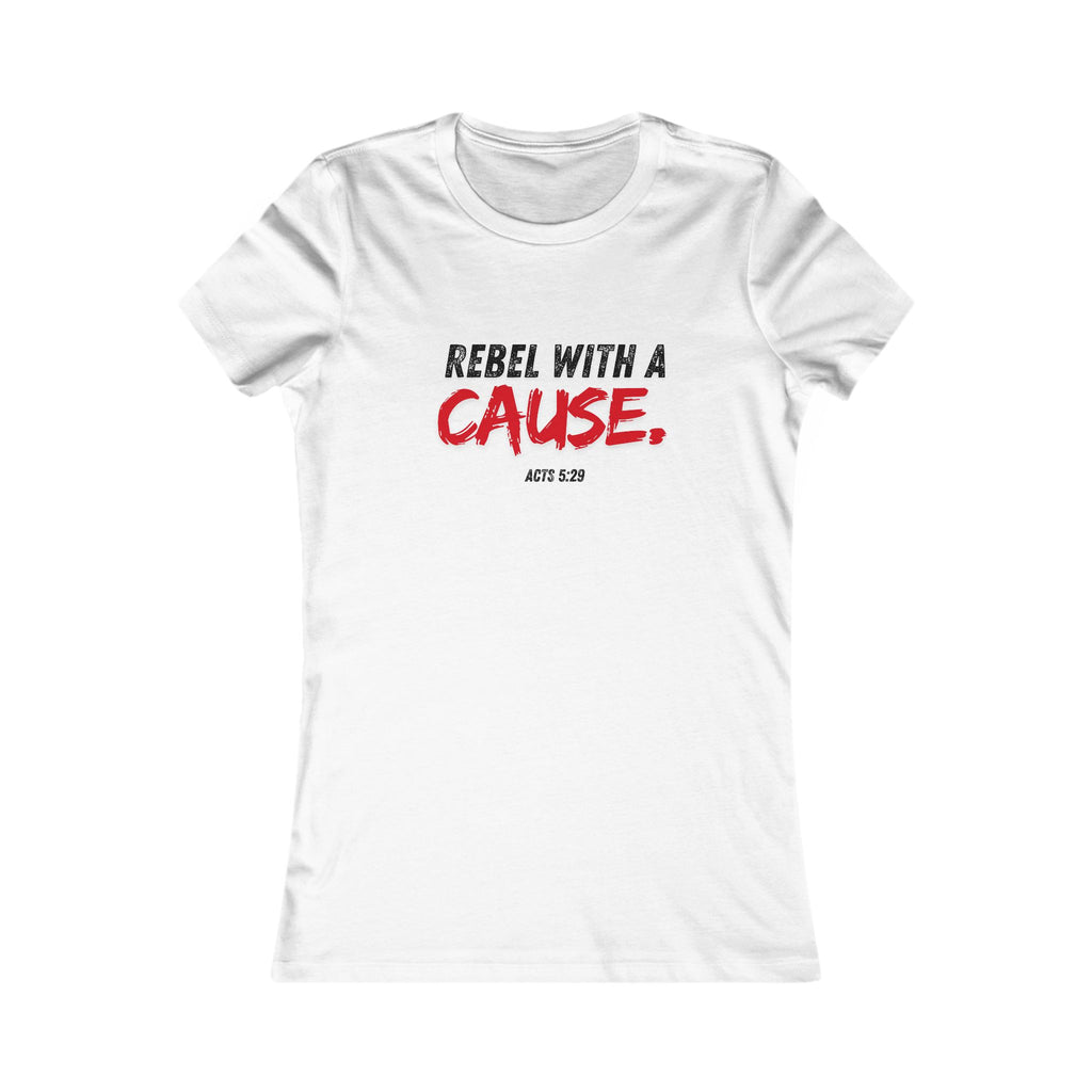 Rebel With a Cause Women's Tee - Christian Faith Graphic Shirt